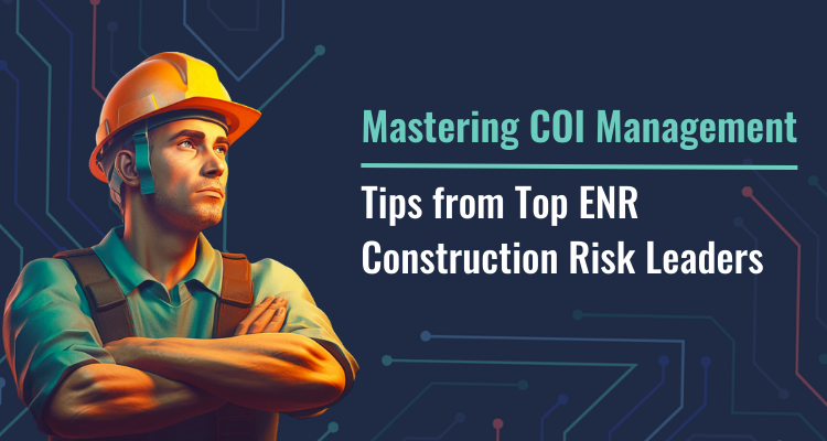 Mastering COI Management - Tips from Top ENR Construction Risk Leaders