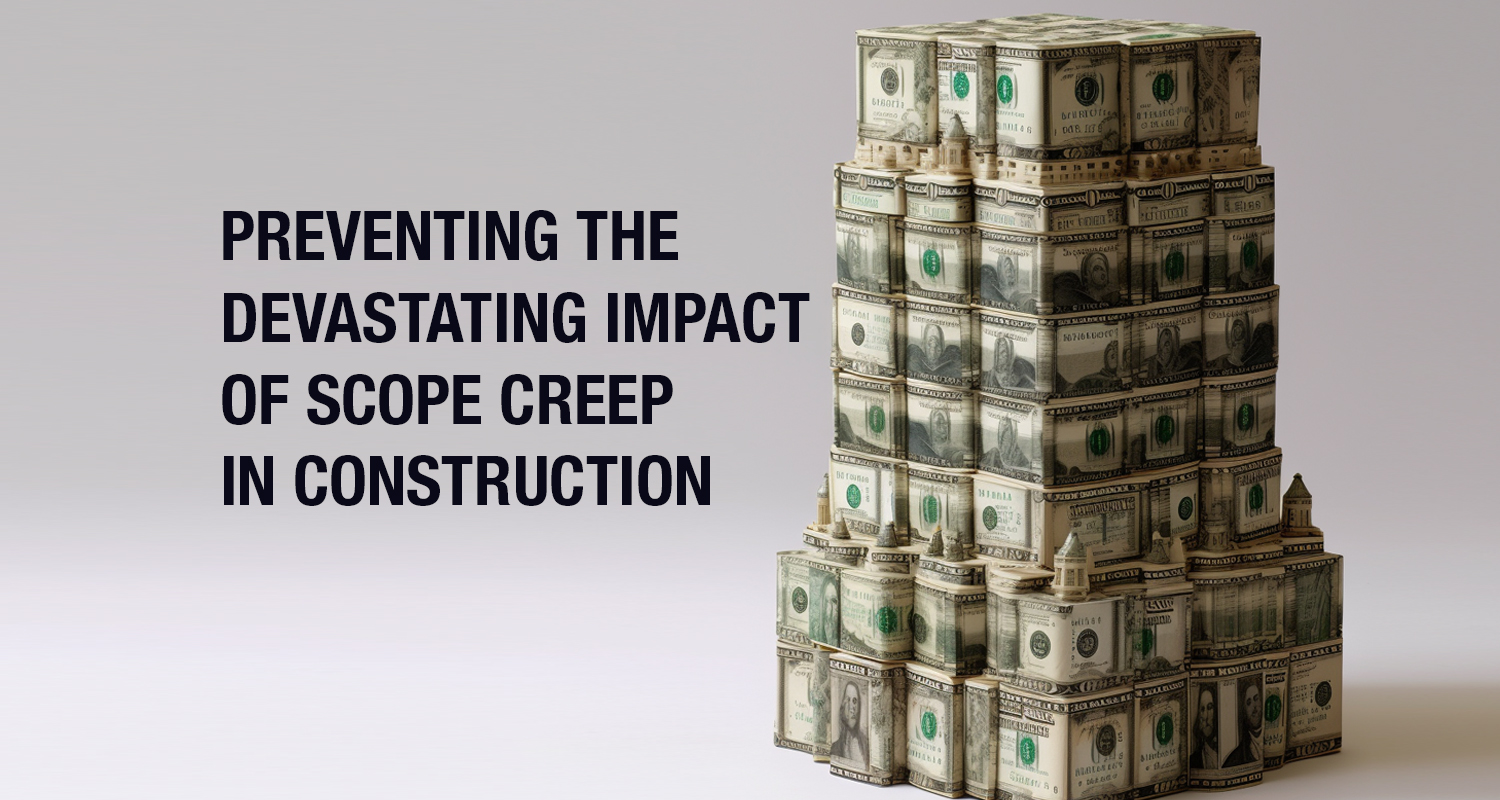 Preventing The Devastating Impact of Scope Creep in Construction