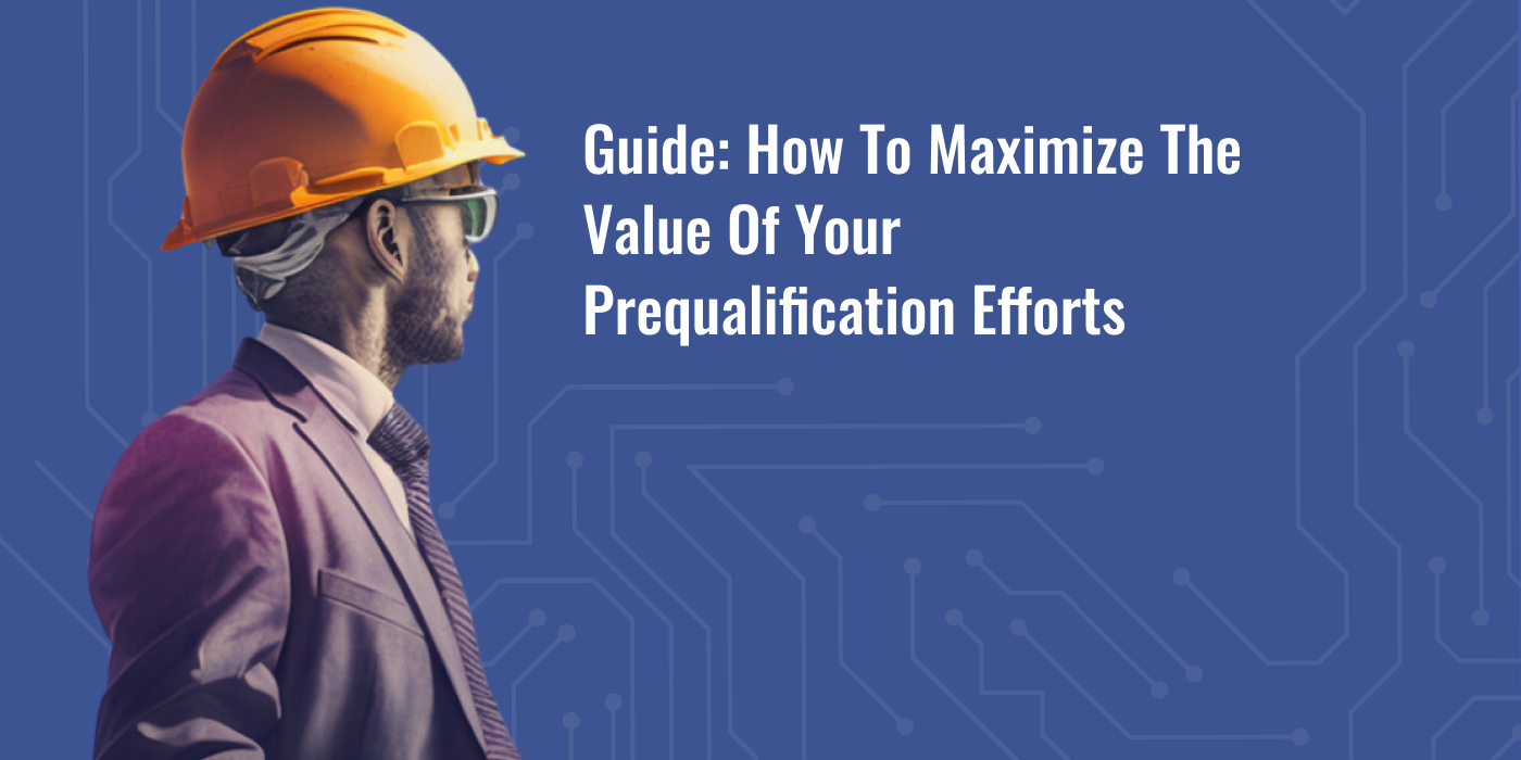 Guide: How to Maximize the Value of Your Prequalification Efforts